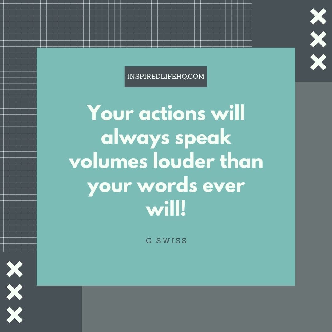 Actions Speak Louder Than Words Quotes To Motivate You - Inspired Life
